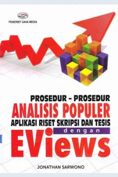 Cover Prosedur-prosedur analisis populer aplikasi riset skripsi dan tesis dengan eviews :  Aplikasi Riset Skripsi dan Tesis dengan EViews / Jonathan Sarwono