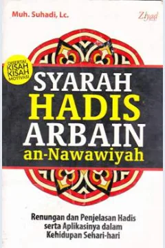 Cover Syarah hadis rabain an-Nawawiyah :  Renungan dana penjelasan hadis serta aplikasinya dalam kehidupan sehari-hari / Muh. Suhadi, Lc : Penyunting, Syaiful M. Hamzah