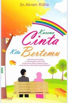 Cover Karena cinta kita bertemu / Dr. Akram Ridha Penerjemah,Muhtadi Kadi,editor,Budiman Mustofa Lc,Endang R.,S.S., Erlina Z.Zachi,S.
