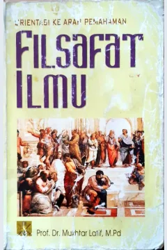 Cover Orientasi ke arah pemahaman filsafat ilmu / Mukhtar Latif
