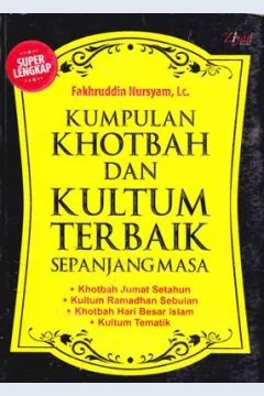 Cover Kumpulan khotbah dan kultum terbaik sepanjang masa :  Khotbah jumat setahun, kultum ramadhan sebulan, khotbah hari besar islam, kultum tematik / Fakhruddin Nursyam, Lc.