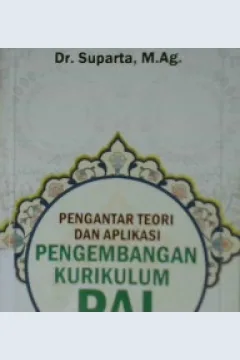 Cover Pengantar teori dan aplikasi pengembangan kurikulum PAI / Dr. Suparta, M.Ag