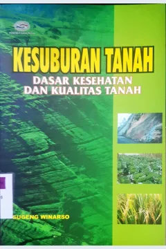 Cover Kesuburan Tanah :  Dasar kesehatan dan kualitas tanah / Sugeng Winarso