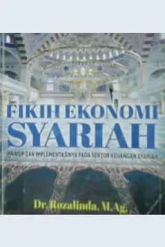 Cover Fikih ekonomi syariah :  Prinsip dan implementasinya pada sektor keuangan syariah / Dr.Rozalinda, M.AG