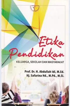 Cover Etika Pendidikan :  Keluarga, Sekolah Dan Masyarakat / Prof. Dr. H. Abdullah Idi, M.Ed