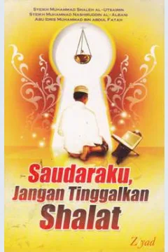 Cover Saudaraku, jangan tinggalkan shalat / Syeikh Muhammad Shaleh Al-Utsaimin, Syeikh  Muhammad Nashiruddin al-Albani, Abu Idris Muhammad bin Abdul Fatah penerjemah, Sugeng Hariyadi Lc , Luthfi Hakim, Lc. editor, Budiman Mustofa Lc, Erlina Z.Z.S.S.,Endang R.M.S.S.
