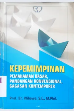 Cover Kepemimpinan :  Pemahaman dasar, pandangan konvensional, Gagasan kontemporer / Wibowo