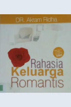 Cover Rahasia keluarga romantis :  Sepuluh kunci sukses mewujudkan keluarga sakinah mawaddah warahmah / Dr. Akram Ridha ; Penerjemah, Nurrohim, Lc.;  Editor, Erlina Z.Z