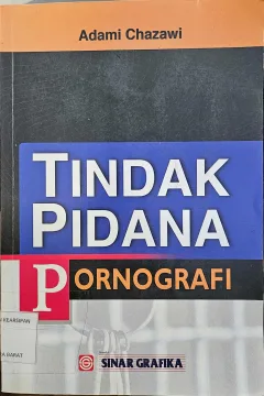 Cover Tindak pidana pornografi / Adami Chazawi; Editor: Maya Sari, Dessy Marliani Listantiningsih