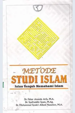 Cover Metode studi Islam :  Jalan tengah memahami islam / Dr. Faisar Ananda Arfa, M.A., Dr. Syafruddin Syam, M. Ag., Dr. Muhammad Syukri albani Nasution, M.A.