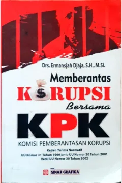 Cover Memberantas korupsi bersama KPK (komisi pemberantasan korupsi) :  Kajian yuridis nor matif UU no.31 thn 1999 junto UU no.20 thn. 2001 versi UU no.30 thn. 2002 / Ermansjah Djaja