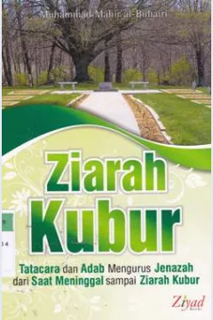 Cover Ziarah Kubur :  Tata Cara Dan Adab Mengurus Jenazah Dari Saat Meninggal Sampai Ziarah Kubur / Muhammad Mahir Al-Buhairi Penerjemah,Muhtadi  Kadi editor, Budiman Mustofofa, Lc Erlina ZZ, SS, Endang R.S.S.