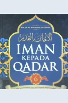 Cover Iman Kepada Qadar :  6 / Ali Muhammad Ash-Shalabi; Penerjemah, Darwo maryono; Editor, isa anshari