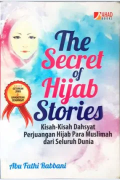 Cover The Secret of Hijab Stonies :  Kisah-kisah dahsyat perjuangan hijab para muslimah dari seluruh dunia / Abu Fathi Rabbani
