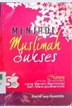 Cover Menjadi muslimah sukses / Karim Asy-Syadzily; penerjemah, Ahmad Nurrohim, Lc.; editor, Budiman Mustofa, Lc