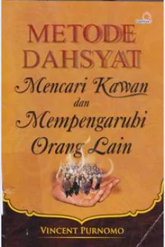 Cover Metode dahsyat mencari kawan dan mempengaruhi orang lain / Vincent Purnomo