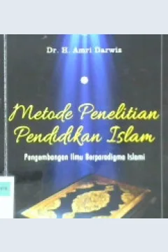 Cover Metode penelitian pendidikan islam :  Pengembangan ilmu perparadigma islam / Dr. H. Amri Darwis