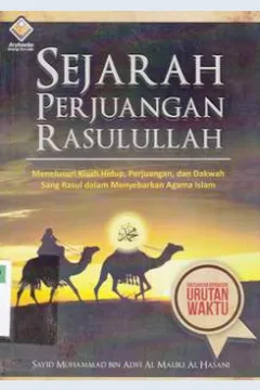 Cover Sejarah Perjuangan Rasulullah :  Menelusuri kisah hidup, perjuangan, dan dakwah sang rasul dalam menyebarkan agama islam / sayid Muhammad Bin Alwi Al Maliki Al Hasani editor, E.Ranti AW.