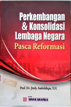 Cover Perkembangan & kosolidasi lembaga negara :  Pasca reformasi / Jimly Asshiddiqie