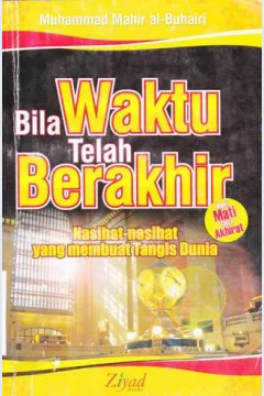 Cover Bila waktu telah berakhir :  Nasihat-nasihat yang membuat tangis dunia / Muhammad Mahir al - Buhairi