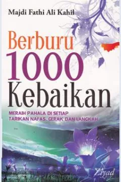 Cover Berburu 1000 kebaikan :  Meraih pahala di setiap tarikan napas, gerak dan langkah / Majdi Fathi Ali Kahil; penerjemah, Budiman Mustofa, Lc.; editor Budiman Mustofa, Lc., Erlina Z. Zachi, S.S, Endang R., S.S