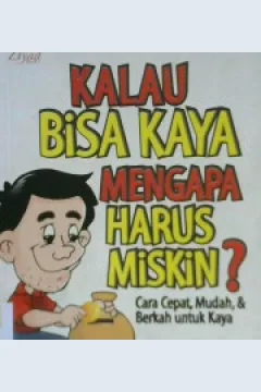 Cover Kalau bisa kaya mengapa harus miskin? :  Cara cepat, mudah dan berkah untuk kaya / Shihr 'Arif