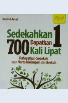 Cover Sedekahkan satu, dapatkan 700 kali lipat :  Dahsyatkan sedekah agar harta melimpah dan berkah / Bahirul A. Herry, penyunting Erlina Zachi, S.S.
