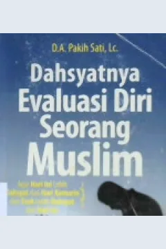 Cover Dahsyatnya evaluasi diri  seorang muslim :  Agar hari ini lebih dahsyat dari hari kemarin dan esok lebih dahsyat dari hari ini / D.A Pakih Sati, Lc.