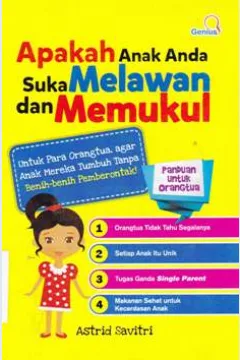 Cover Apakah Anak Anda Suka Melawan Dan Memukul :  Untuk Para Orang Tua, Agar Anak Mereka Tumbuh Tanpa Benih-Benih Pemberontak / Astrid Savitri