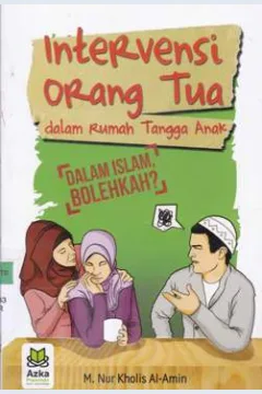 Cover Intervensi orang tua dalam rumah tangga anak :  Dalam Islam bolehkah ? / M.Nur Kholis Al-Amin; Editor, Diyatmika Wijayanti