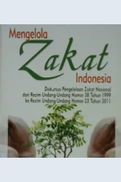 Cover Mengelola zakat Indonesia :  Diskursus pengelola zakat nasional dari rezim Undang-Undang No.38 Th.1999 Ke Rezim Undang-Undang No.23 Th 2011 / Yusuf Wibisono