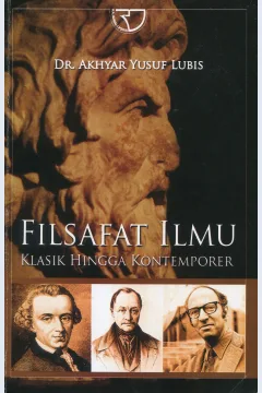 Cover Filsafat ilmu klasik hingga kontemporer / Akhyar Yusuf Lubis