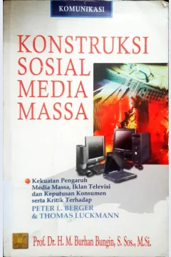 Cover Konstruksi Sosial Media Masa :  Kekuatan Pengaruh Media Media Masa, iklan Televisi Dan Keputusan Konsumen Serta Kritik Terhadap Peter Dan Thomas Luck Mann / Burhan Bungin