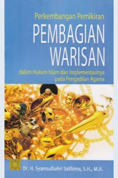 Cover Perkembangan pemikiran pembagian warisan dalam hukum Islam dan implementasinya pada pengadilan agama / Dr. H Syamsul Bahri Salihima, S.H.,M.H