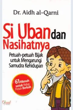Cover Si Uban dan nasihatnya :  Petuah-petuah bijak untuk mengarungi samudra kehidupan / Dr. Aidh Al-Qarni; Alih bahasa, Muhtadi Kadi