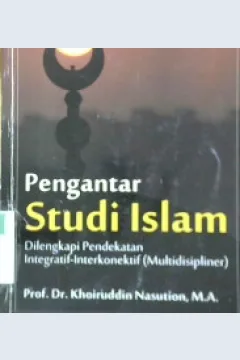 Cover Pengantar Studi Islam :  Dilengkapi pendekatan integratif-interkonektif (Multidisipliner) / Prof. Dr. Khoiruddin Nasution, M.A