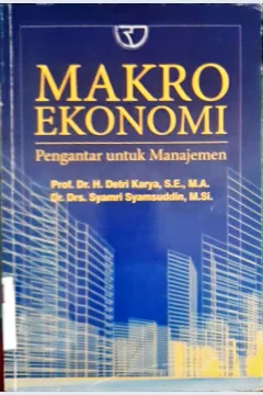 Cover Makro Ekonomi :  Pengantar untuk manajemen / Prof. Dr. H. Detri Karya, S.E., M.A., Dr. Drs. Makro Ekonomi : Pengantar Untuk Manajemen / H. Detri Karya & Syamri Syamsud, M. Si