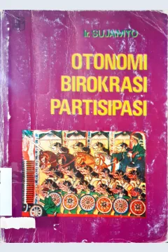 Cover Otonomi birokrasi partisifasi, / Ir. Sujamto