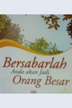 Cover Bersabarlah anda akan menjadi orang besar :  Mengikuti jejak perjalanan orang-orang besar / Abu Malikah AL-Husnayaini; editor, Nurul Chotimah