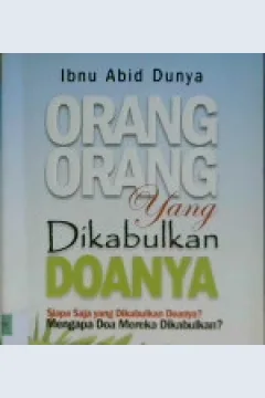 Cover Orang-Orang yang Di kabulkan Doanya :  Siapa saja yang dikabulkan doannya? Mengapa doa mereka dikabulkan ? / Marsyud bin Ibrahim ar-Rumai, Ibnu Abid Dunya penerjemah,Syafi'ul Anam Lc. editor, Erlina Z.Zachi.;Endang Rina M.S.S. Budiman Mustofa Lc.
