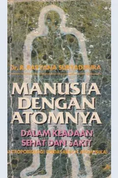 Cover Manusia dengan atomnya dalam keadaan sehat dan sakit (antropologi berdasarkan metafisika) / Dr. Paryana Suryadipura