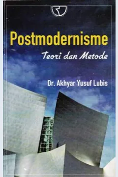 Cover Postmodernisme :  Teori Dan Metode / Akhyar Yusuf Lubis