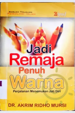 Cover Jadi remaja penuh warna :  Perjalanan menemukan jati diri / Akrim Ridho Mursi