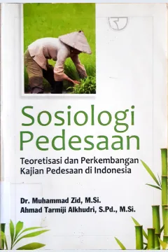 Cover Sosiologi Pedesaan :  Teoritisasi Dan Perkembangan Kajian Pedesaan Di Indonesia / Muhammad Zid & Ahmad Tarmiji AL Khudri