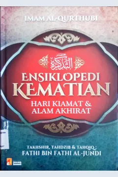 Cover Ensiklopedi kematian :  Hari kiamat dan alam akhirat / Iman al-Qurthubi; alih bahasa Ahmad Rifa'i , Muhammad Miftahul Huda; editor Arif Hidayat