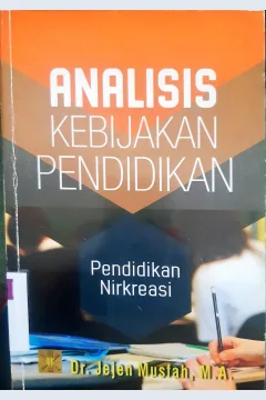 Cover Analisis kebijakan pendidikan :  Pendidikan Nirkreasi / Jejen mustah