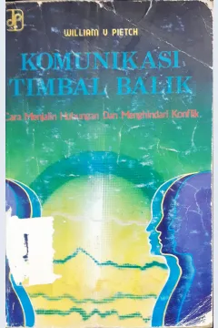 Cover Komunikasi timbal balik :  Cara menjalin hubungan dan menghindari konflik / William V Pietch