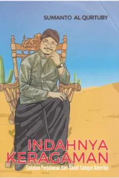 Cover Indahnya keragaman :  Catatan perjalanan dari Saudi sampai Amerika / Sumanto AL Qurtuby ; editor Mathori A.Elwa