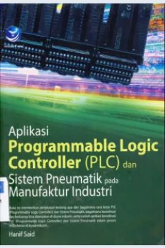 Cover Aplikasi programmable logic controller (PLC) dan sistem pneumatik pada manufatur industri / Hanif Said