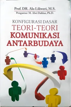 Cover Konfigurasi dasar teori-teori komunikasi antar budaya / Alo Lililoeri